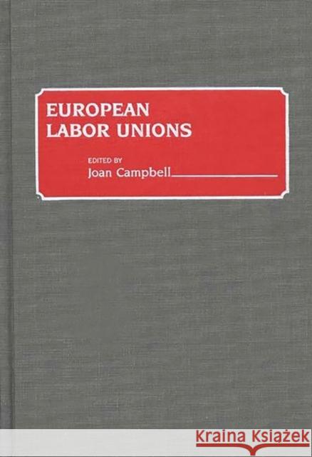 European Labor Unions Joan Campbell Joanna Campbell Joan Campbell 9780313263712 Greenwood Press