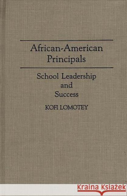 African-American Principals: School Leadership and Success Lomotey, Kofi 9780313263750