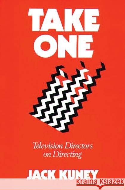 Take One: Television Directors on Directing Kuney, Jack 9780313263842 0