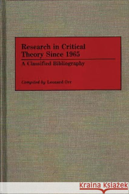 Research in Critical Theory Since 1965: A Classified Bibliography Orr, Leonard 9780313263880 Greenwood Press