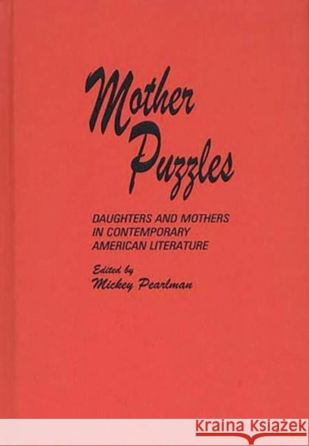 Mother Puzzles: Daughters and Mothers in Contemporary American Literature Pearlman, Mickey 9780313264146 Greenwood Press