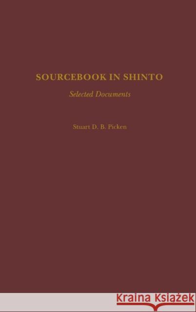 Sourcebook in Shinto : Selected Documents Stuart D. B. Picken 9780313264320 