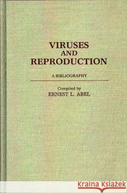 Viruses and Reproduction: A Bibliography Abel, Ernest L. 9780313264399