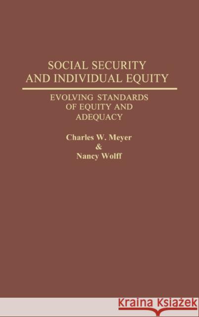 Social Security and Individual Equity: Evolving Standards of Equity and Adequacy Meyer, Charles 9780313264597