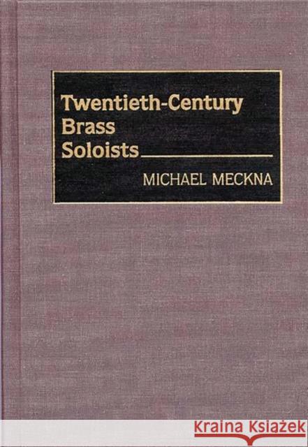 Twentieth-Century Brass Soloists Michael Meckna 9780313264689 Greenwood Press