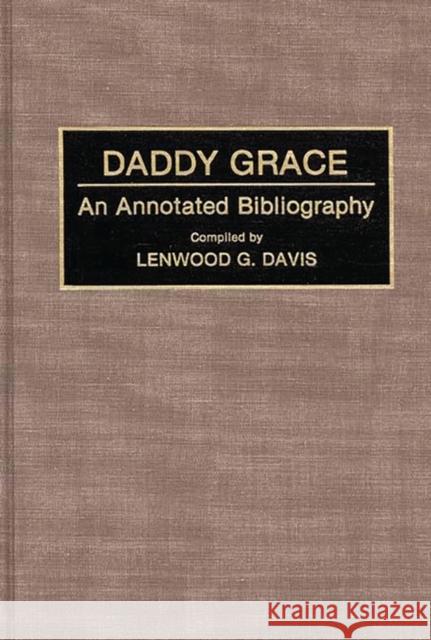 Daddy Grace: An Annotated Bibliography Davis, Lenwood 9780313265044 Greenwood Press