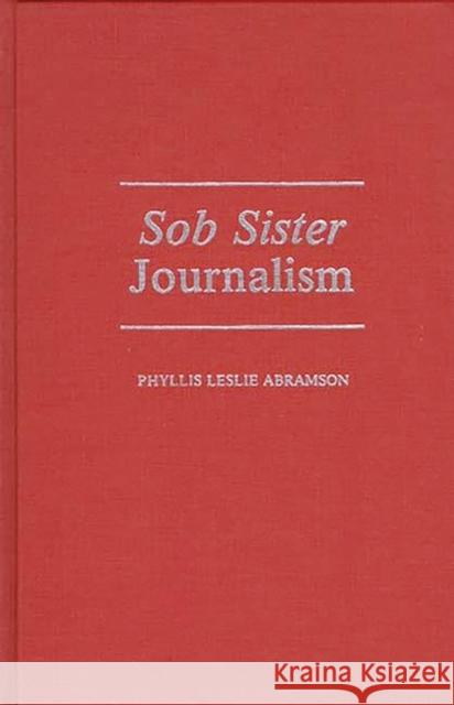 Sob Sister Journalism Phyllis L. Abramson 9780313265136 Greenwood Press