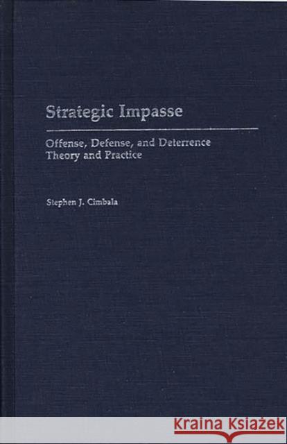 Strategic Impasse: Offense, Defense, and Deterrence Theory and Practice Cimbala, Stephen J. 9780313265167 Greenwood Press