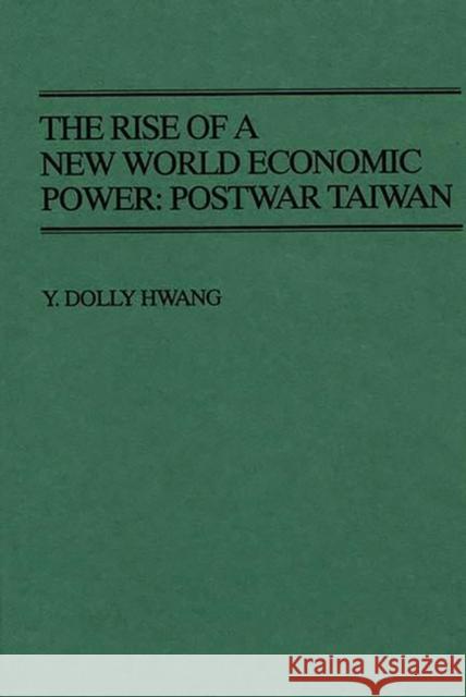 The Rise of a New World Economic Power: Postwar Taiwan Hwang, Y. Dolly 9780313265181 Greenwood Press