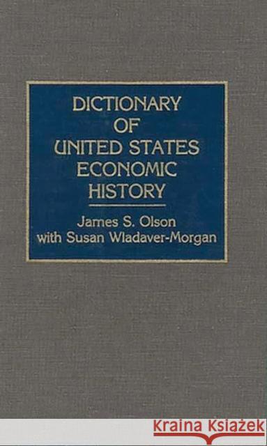 Dictionary of United States Economic History James Stuart Olson 9780313265327 Greenwood Press