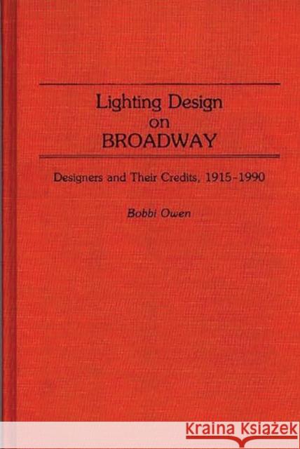Lighting Design on Broadway: Designers and Their Credits, 1915-1990 Owen, Bobbi 9780313265334 Greenwood Press