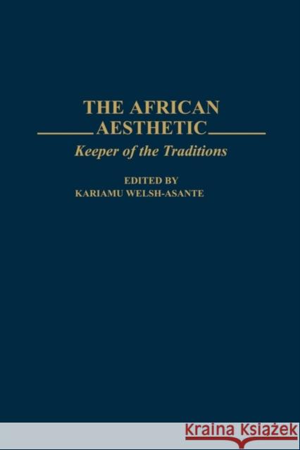 The African Aesthetic: Keeper of the Traditions Welsh, Kariamu 9780313265495