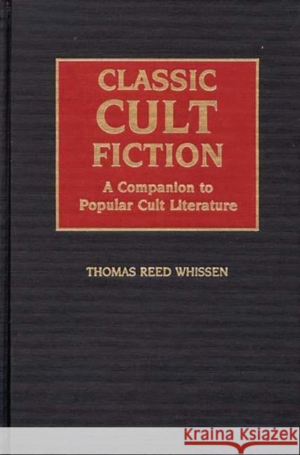 Classic Cult Fiction: A Companion to Popular Cult Literature Whissen, Thomas R. 9780313265501