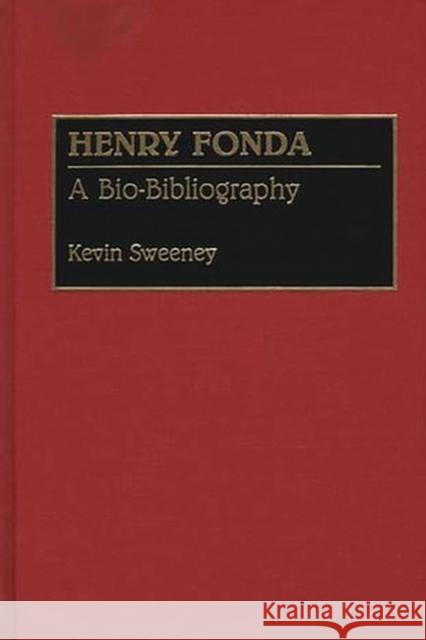 Henry Fonda: A Bio-Bibliography Sweeney, Kevin 9780313265716 Greenwood Press