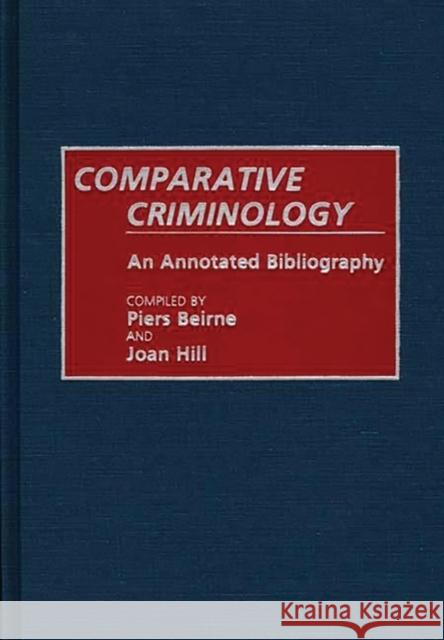 Comparative Criminology: An Annotated Bibliography Beirne, Piers 9780313265723 Greenwood Press