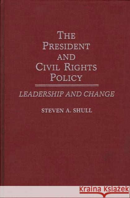 The President and Civil Rights Policy: Leadership and Change Shull, Steven 9780313265839 Greenwood Press