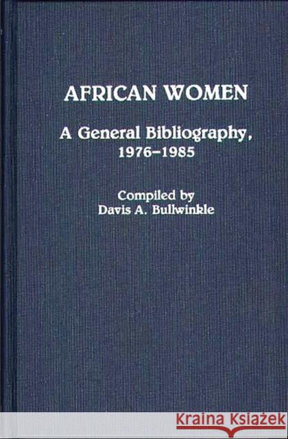 African Women: A General Bibliography, 1976-1985 Bullwinkle, Davis A. 9780313266072 Greenwood Press