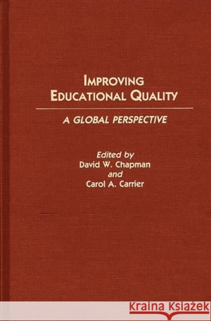 Improving Educational Quality: A Global Perspective Carrier, Carol A. 9780313266232 Greenwood Press