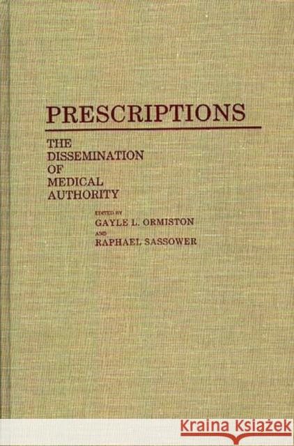 Prescriptions: The Dissemination of Medical Authority Ormiston, Gayle 9780313266256