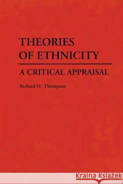 Theories of Ethnicity: A Critical Appraisal Thompson, Richard H. 9780313266362 Greenwood Press