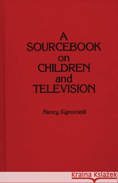 A Sourcebook on Children and Television Nancy Signorielli 9780313266423 Greenwood Press