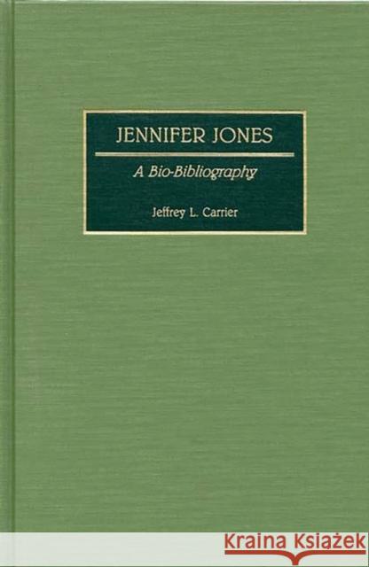 Jennifer Jones: A Bio-Bibliography Carrier, Jeffrey 9780313266515 Greenwood Press