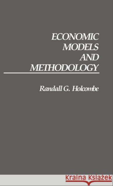 Economic Models and Methodology Randall G. Holcombe 9780313266799 Greenwood Press