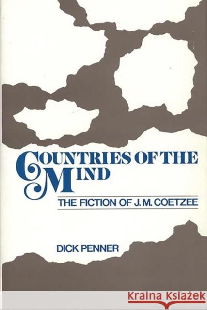 Countries of the Mind: The Fiction of J. M. Coetzee Penner, Dick 9780313266843 Greenwood Press