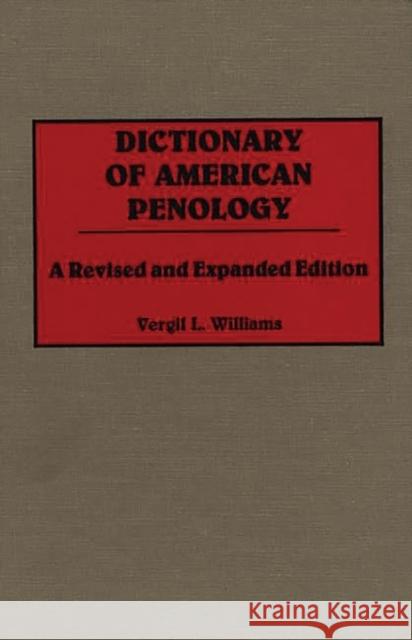 Dictionary of American Penology: A Revised and Expanded Edition Williams, Vergil L. 9780313266898 Greenwood Press