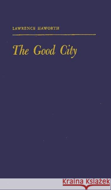 The Good City Lawrence Haworth 9780313267055 Greenwood Press