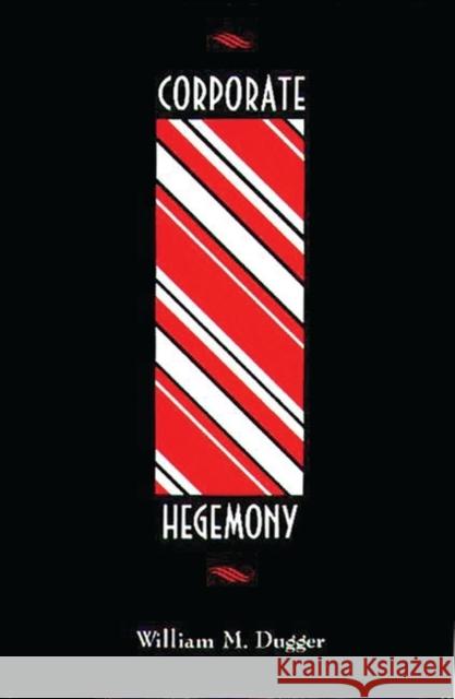 Corporate Hegemony William M. Dugger 9780313267116 Greenwood Press