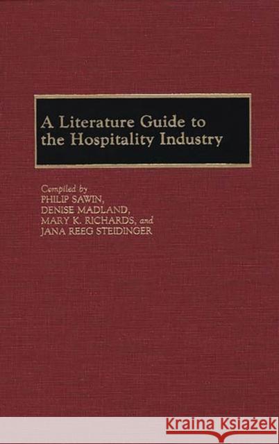 A Literature Guide to the Hospitality Industry Philip Sawin Philip Sawin Denise Madland 9780313267215 Greenwood Press