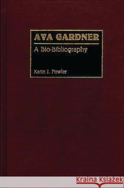 Ava Gardner: A Bio-Bibliography Fowler, Karin J. 9780313267765 Greenwood Press