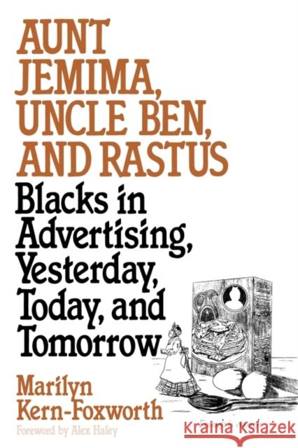 Aunt Jemima, Uncle Ben, and Rastus: Blacks in Advertising, Yesterday, Today, and Tomorrow Kern Foxworth, Marilyn 9780313267987 Greenwood Press