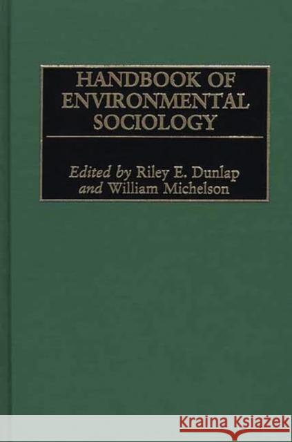 Handbook of Environmental Sociology Riley E. Dunlap William Michelson Riley E. Dunlap 9780313268083 Greenwood Press
