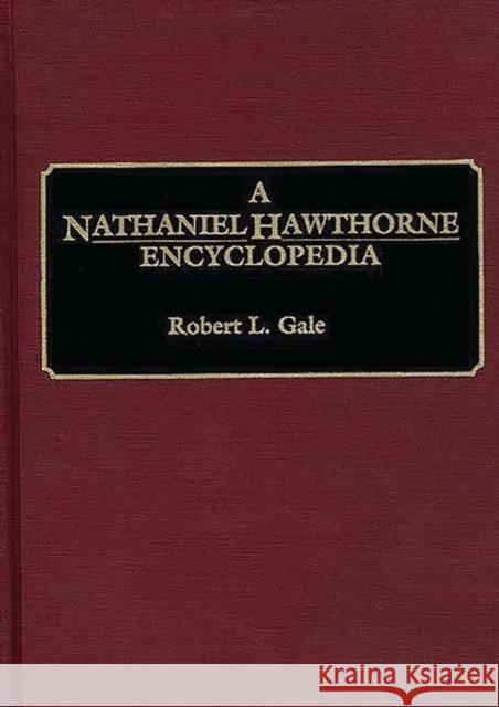 A Nathaniel Hawthorne Encyclopedia Robert L. Gale 9780313268168 Greenwood Press
