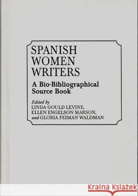 Spanish Women Writers: A Bio-Bibliographical Source Book Gould Levine, Linda 9780313268236