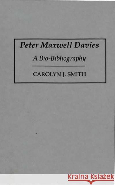 Peter Maxwell Davies: A Bio-Bibliography Smith, Carolyn J. 9780313268311 Greenwood Press