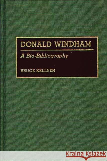 Donald Windham: A Bio-Bibliography Kellner, Bruce 9780313268571 Greenwood Press