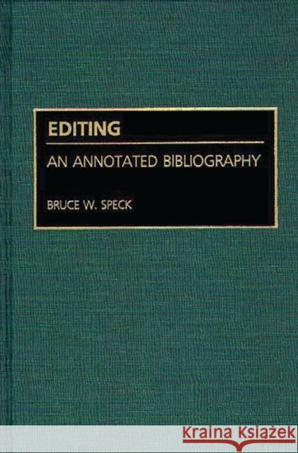 Editing: An Annotated Bibliography Speck, Bruce W. 9780313268601 Greenwood Press