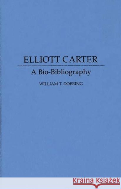 Elliott Carter: A Bio-Bibliography Doering, William 9780313268649