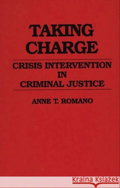 Taking Charge: Crisis Intervention in Criminal Justice Romano, Anne 9780313268908 Greenwood Press