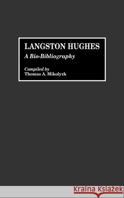 Langston Hughes Thomas A. Mikolyzk 9780313268953 Greenwood Press