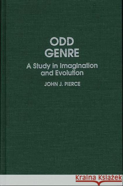 Odd Genre: A Study in Imagination and Evolution Pierce, John J. 9780313268977