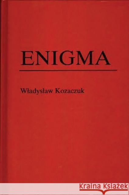 Enigma: How the German Machine Cipher Was Broken, and How It Was Read by the Allies in World War Two Kasparek, Christopher 9780313270079