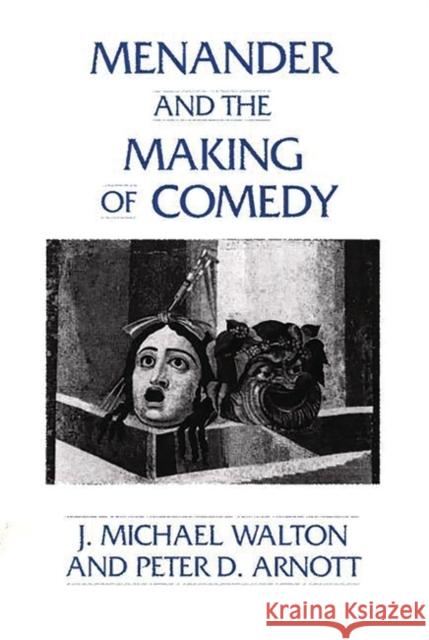 Menander and the Making of Comedy J. Michael Walton Peter D. Arnott 9780313272165 Greenwood Press