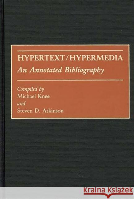 Hypertext/Hypermedia: An Annotated Bibliography Atkinson, Steven 9780313272219 Greenwood Press