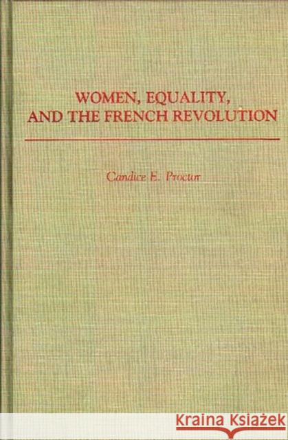 Women, Equality, and the French Revolution Candice E. Proctor 9780313272455 Greenwood Press