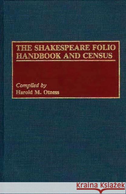 The Shakespeare Folio Handbook and Census Harold M. Otness 9780313272578 Greenwood Press