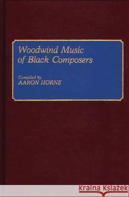 Woodwind Music of Black Composers Aaron Horne 9780313272653 Greenwood Press